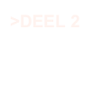 >DEEL 2